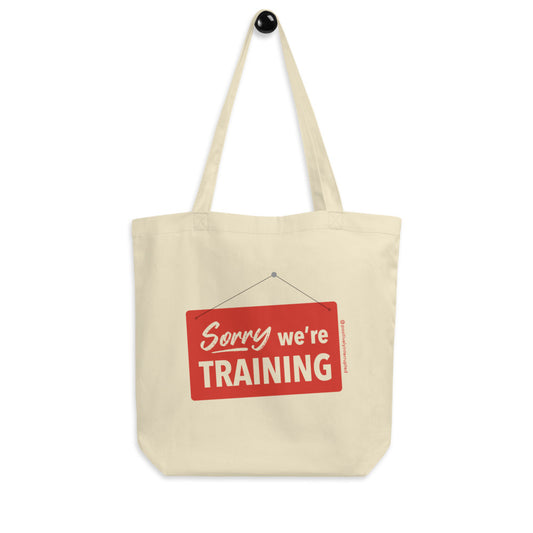 Sorry we're training | Eco Tote Bag