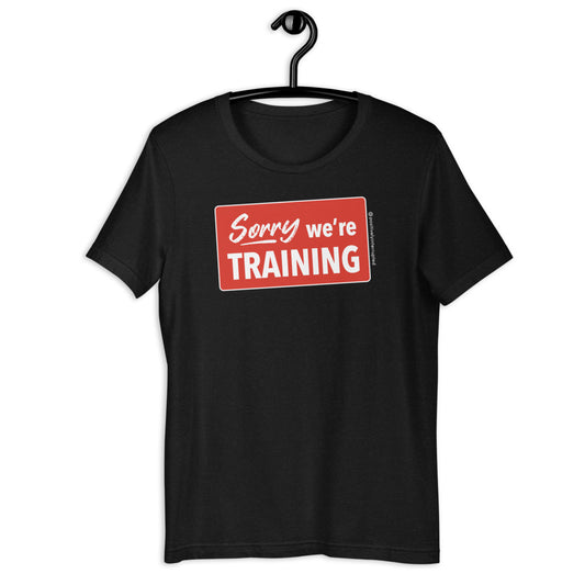 Sorry we're training | Dark Unisex T-Shirt
