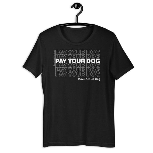 Pay Your Dog | Dark Unisex T-Shirt