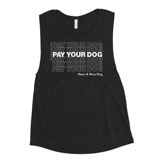 Pay Your Dog | Women's Muscle Tank - Dark