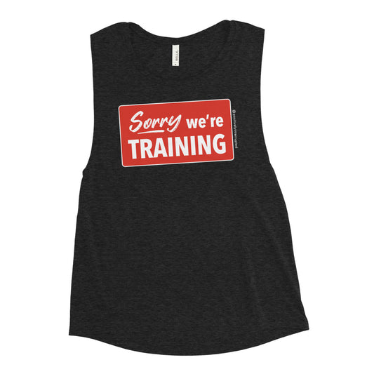 Sorry we're training | Women's Muscle Tank - Dark