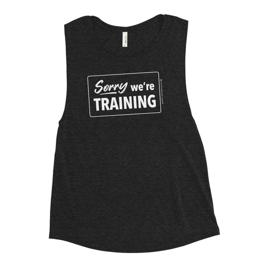 Sorry we're training | Women's Muscle Tank - Dark w/ Transparent Design